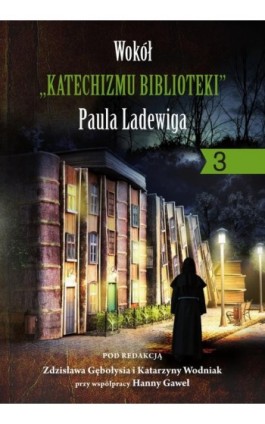 Wokół „KATECHIZMU BIBLIOTEKI” Paula Ladewiga 3 - Ebook - 978-83-8018-700-9