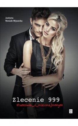 Zlecenie 999 #umowa_z_nieznajomym - Justyna Nowak-Wysocka - Ebook - 978-83-66670-18-1