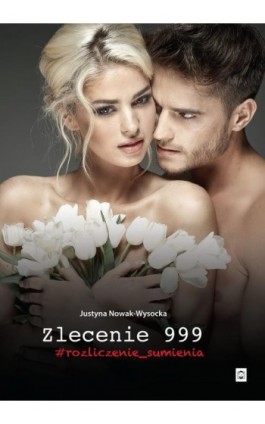 Zlecenie 999 #rozliczenie_sumienia - Justyna Nowak-Wysocka - Ebook - 978-83-66670-19-8
