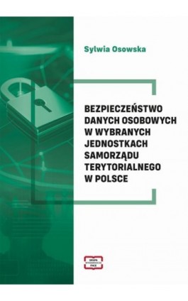 Bezpieczeństwo danych osobowych w wybranych jednostkach samorządu terytorialnego w Polsce - Osowska Sylwia - Ebook - 978-83-68368-26-0