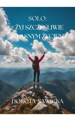 Solo: żyj szczęśliwie własnym życiem - Dorota Sawicka - Ebook - 978-83-68469-35-6