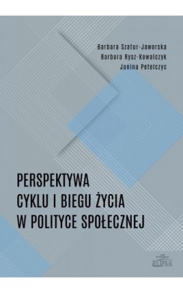Perspektywa cyklu i biegu życia w polityce społecznej - Barbara Szatur-Jaworska - Ebook - 978-83-8017-387-3