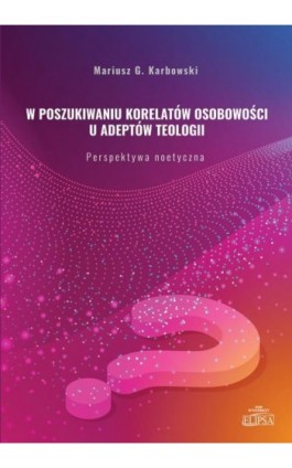 W poszukiwaniu korelatów osobowości u adeptów teologii - Mariusz G. Karbowski - Ebook - 978-83-8017-397-2