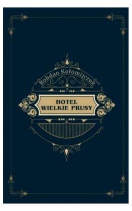 Hotel Wielkie Prusy - Bohdan Kołomijczuk - Ebook - 978-83-65554-72-7