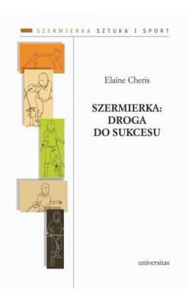 Szermierka: droga do sukcesu - Elaine Cheris - Ebook - 978-83-242-6814-6