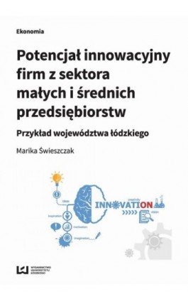 Potencjał innowacyjny firm z sektora małych i średnich przedsiębiorstw - Marika Świeszczak - Ebook - 978-83-7969-996-4