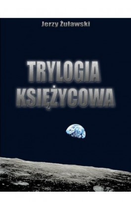 Trylogia ksieżycowa - Jerzy Żuławski - Ebook - 978-83-63720-64-3