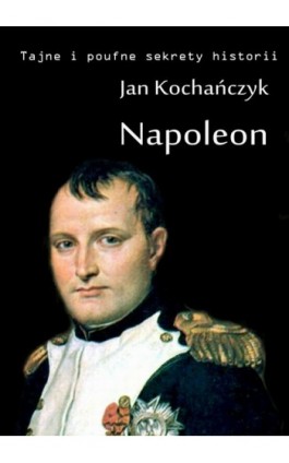 Napoleon - Jan Kochańczyk - Ebook - 978-83-63080-27-3