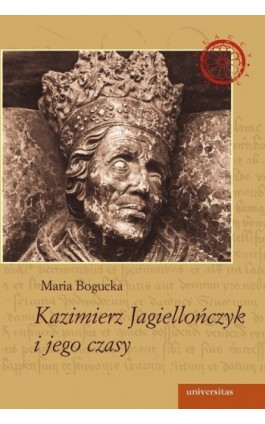 Kazimierz Jagiellończyk i jego czasy - Maria Bogucka - Ebook - 978-83-242-1031-2