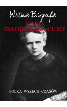 Maria Skłodowska-Curie. Polka wszech czasów - Marcin Pietruszewski - Ebook - 978-83-7774-547-2