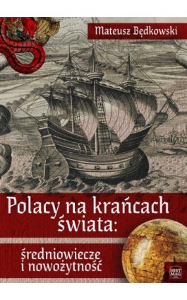 Polacy na krańcach świata: średniowiecze i nowożytność - Mateusz Będkowski - Ebook - 978-83-65156-17-4