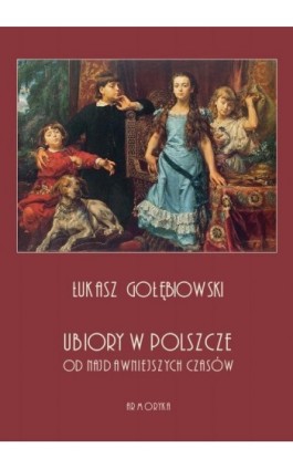 Ubiory w Polszcze od najdawniejszych czasów - Łukasz Gołębiowski - Ebook - 978-83-8064-401-4