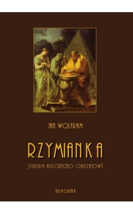 Rzymianka. Studium historyczno-obyczajowe - Jan Wolfram - Ebook - 978-83-8064-402-1