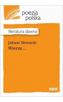 Wierzę... - Juliusz Słowacki - Ebook - 978-83-270-4164-7