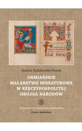 Ormiańskie malarstwo miniaturowe w Rzeczypospolitej Obojga Narodów - Joanna Rydzkowska-Kozak - Ebook - 978-83-62737-63-5