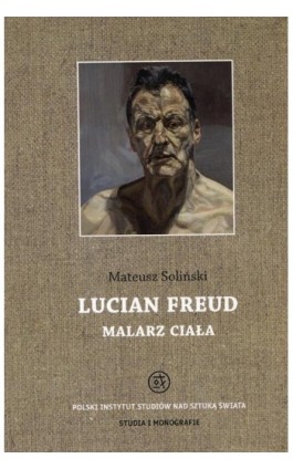 Lucian Freud malarz ciała - Mateusz Soliński - Ebook - 978-83-65480-02-6