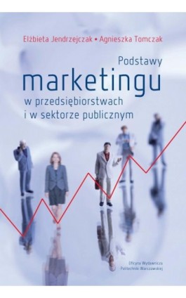 Podstawy marketingu w przedsiębiorstwach i w sektorze publicznym - Elżbieta Jendrzejczak - Ebook - 978-83-7814-665-0