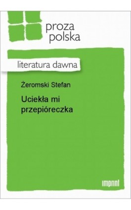 Uciekła mi przepióreczka - Stefan Żeromski - Ebook - 978-83-270-1848-9