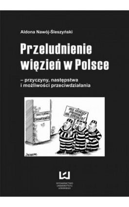Przeludnienie więzień w Polsce - przyczyny, następstwa i możliwości przeciwdziałania - Aldona Nawój-Śleszyński - Ebook - 978-83-7525-947-6