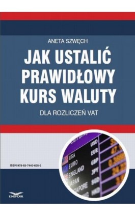 Jak ustalić prawidłowy kurs waluty dla rozliczeń VAT - Aneta Szwęch - Ebook - 978-83-7440-635-2