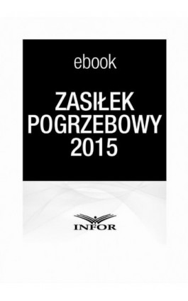 Zasiłek pogrzebowy 2015 - Infor Pl - Ebook - 978-83-7440-521-8