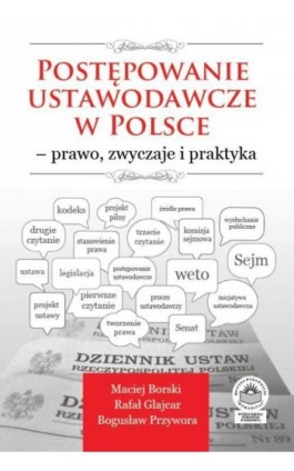 Postępowanie ustawodawcze w Polsce – prawo, zwyczaje i praktyka - Maciej Borski - Ebook - 978-83-64788-75-8