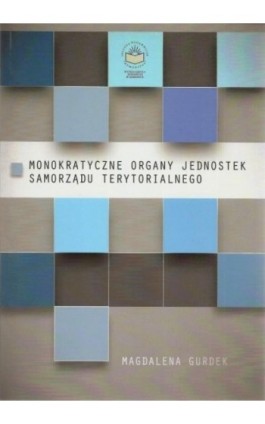 Monokratyczne organy jednostek samorządu terytorialnego - Magdalena Gurdek - Ebook - 978-83-65682-12-3