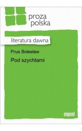 Pod szychtami - Bolesław Prus - Ebook - 978-83-270-3044-3