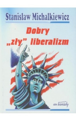 Dobry ""zły"" liberalizm - Stanisław Michalkiewicz - Ebook - 978-83-60748-32-9