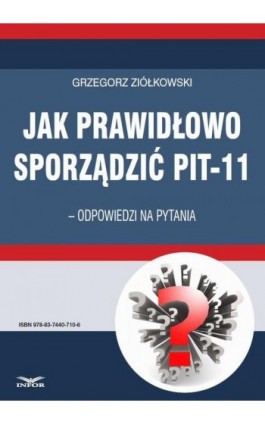 Jak prawidłowo sporządzić PIT-11 – odpowiedzi na pytania - Grzegorz Ziółkowski - Ebook - 978-83-7440-710-6