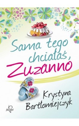 Sama tego chciałaś, Zuzanno - Krystyna Bartłomiejczyk - Ebook - 978-83-63742-95-9