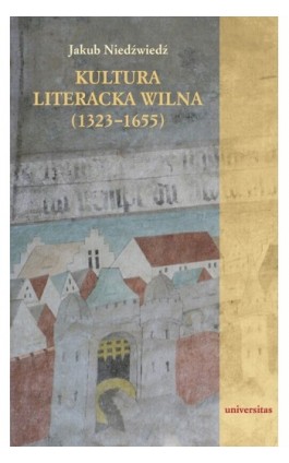 Kultura literacka Wilna (1323-1655) - Jakub Niedźwiedź - Ebook - 978-83-242-1855-4
