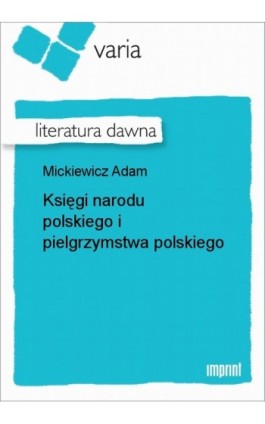 Księgi narodu polskiego i pielgrzymstwa polskiego - Adam Mickiewicz - Ebook - 978-83-270-2551-7