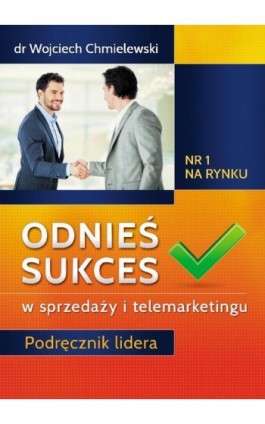 Odnieś sukces w sprzedaży i telemarketingu. Podręcznik lidera - Wojciech Chmielewski - Ebook - 978-83-7344-067-8