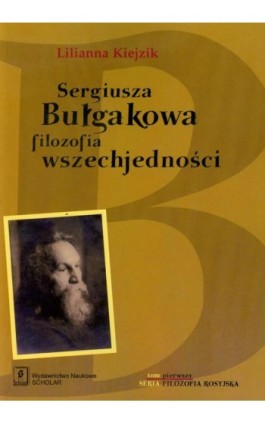 Sergiusza Bułgakowa filozofia wszechjedności - Lilianna Kiejzik - Ebook - 978-83-7383-484-2