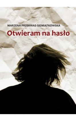 Otwieram na hasło - Marzena Przekwas-Siemiątkowska - Ebook - 978-83-63783-95-2