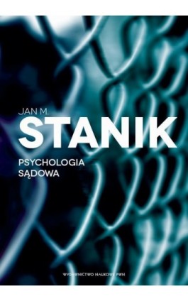 Psychologia sądowa. Podstawy - badania - aplikacje - Jan M. Stanik - Ebook - 978-83-01-19529-8