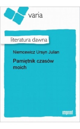 Pamiętnik czasów moich t. 2 - Julian Ursyn Niemcewicz - Ebook - 978-83-270-2577-7