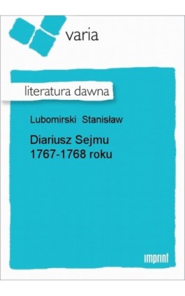 Diariusz Sejmu 1767-1768 roku - Stanisław Lubomirski - Ebook - 978-83-270-0804-6