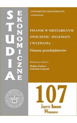 Studia Ekonomiczne. Finanse w niestabilnym otoczeniu - dylematy i wyzwania. Finanse przedsiębiorstw. SE 107 - Ebook