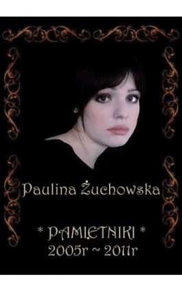 Pamiętniki 2005-2011 - Paulina Żuchowska - Ebook - 978-83-7859-115-3