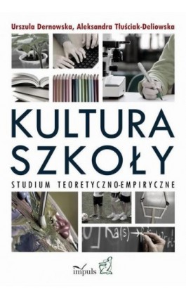 Kultura szkoły. Studium teoretyczno-empiryczne - Urszula Dernowska - Ebook - 978-83-7850-897-7