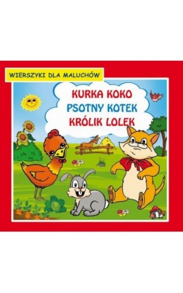 Kurka Koko Psotny kotek Królik Lolek Wierszyki dla maluchów - Krystian Pruchnicki - Ebook - 978-83-7898-450-4