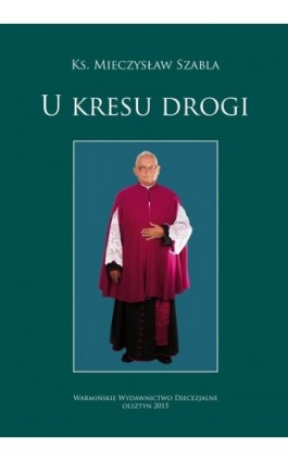 U kresu drogi - Mieczysław Szabla - Ebook - 978-83-652-1007-4