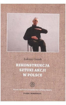 Rekonstrukcja sztuki akcji w Polsce - Łukasz Guzek - Ebook - 978-83-65480-19-4