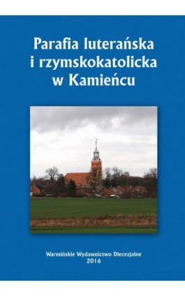 Parafia luterańska i rzymskokatolicka w Kamieńcu - Krzysztof Bielawny - Ebook - 978-83-65210-17-3
