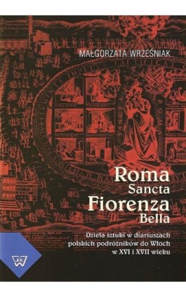 Roma Sancta Fiorenza Bella - Małgorzata Wrześniak - Ebook - 978-83-7072-615-7