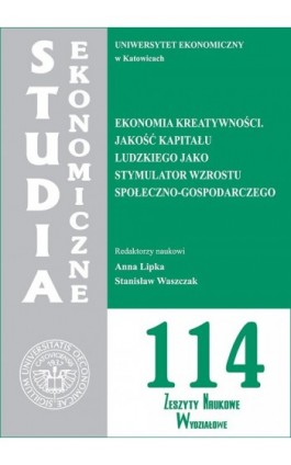 Studia Ekonomiczne. Ekonomia kreatywności. Jakość kapitału ludzkiego jako stymulator wzrostu społeczno-gospodarczego. SE 114 - Ebook