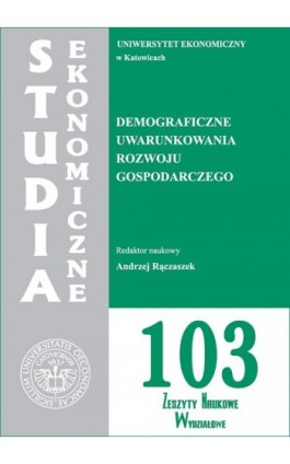 Studia Ekonomiczne. Demograficzne uwarunkowania rozwoju gospodarczego. SE 103 - Ebook