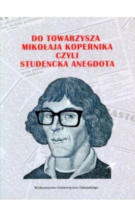 Do Towarzysza Mikołaja Kopernika czyli studencka anegdota - Marek Andrzejewski - Ebook - 978-83-7865-044-7